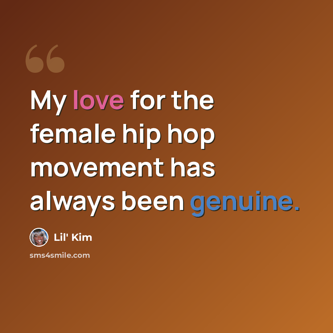 “My love for the female hip hop movement has always been genuine.” quote by Lil' Kim