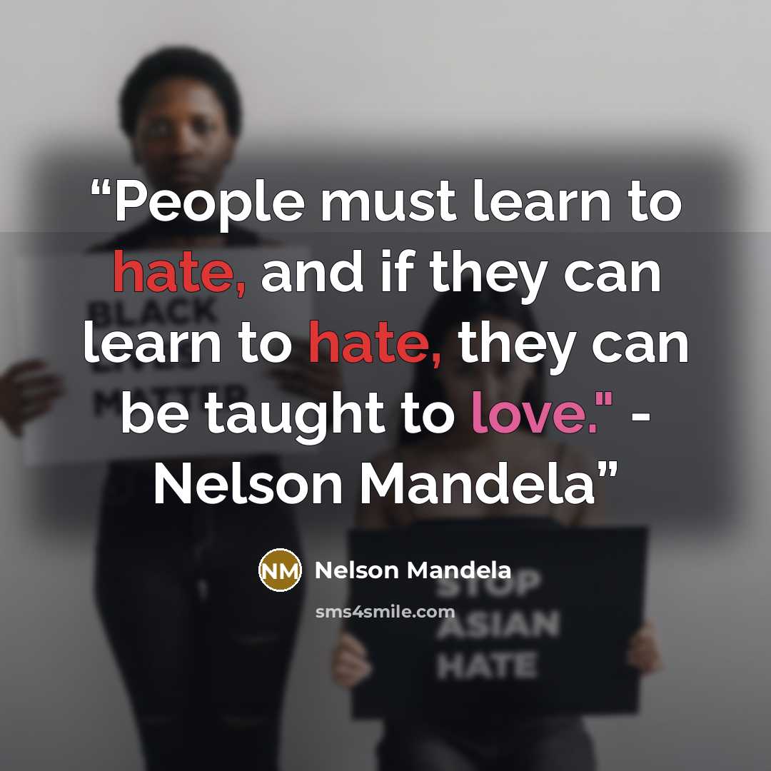 “People must learn to hate, and if they can learn to hate, they can be taught to love." - Nelson Mandela” quote by Nelson Mandela
