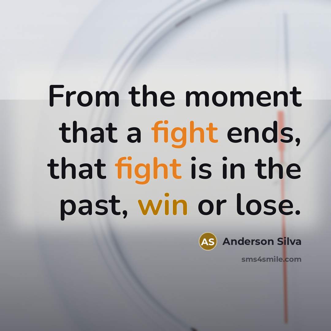 “From the moment that a fight ends, that fight is in the past, win or lose.” quote by Anderson Silva
