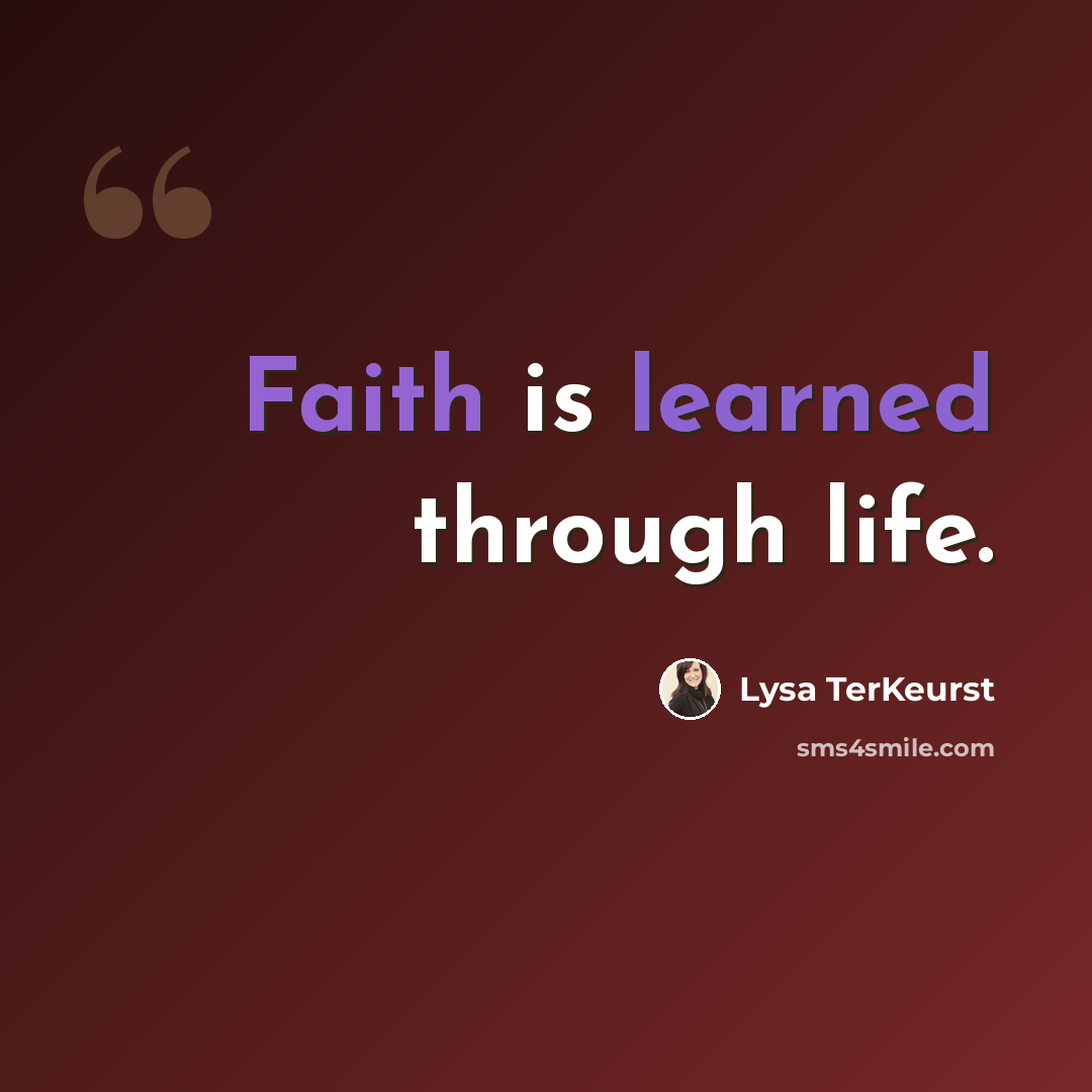 “Faith is learned through life.” quote by Lysa TerKeurst
