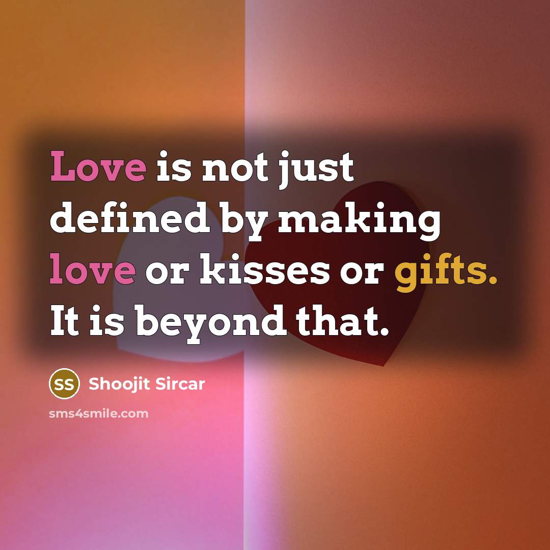 “Love is not just defined by making love or kisses or gifts. It is beyond that.” quote by Shoojit Sircar