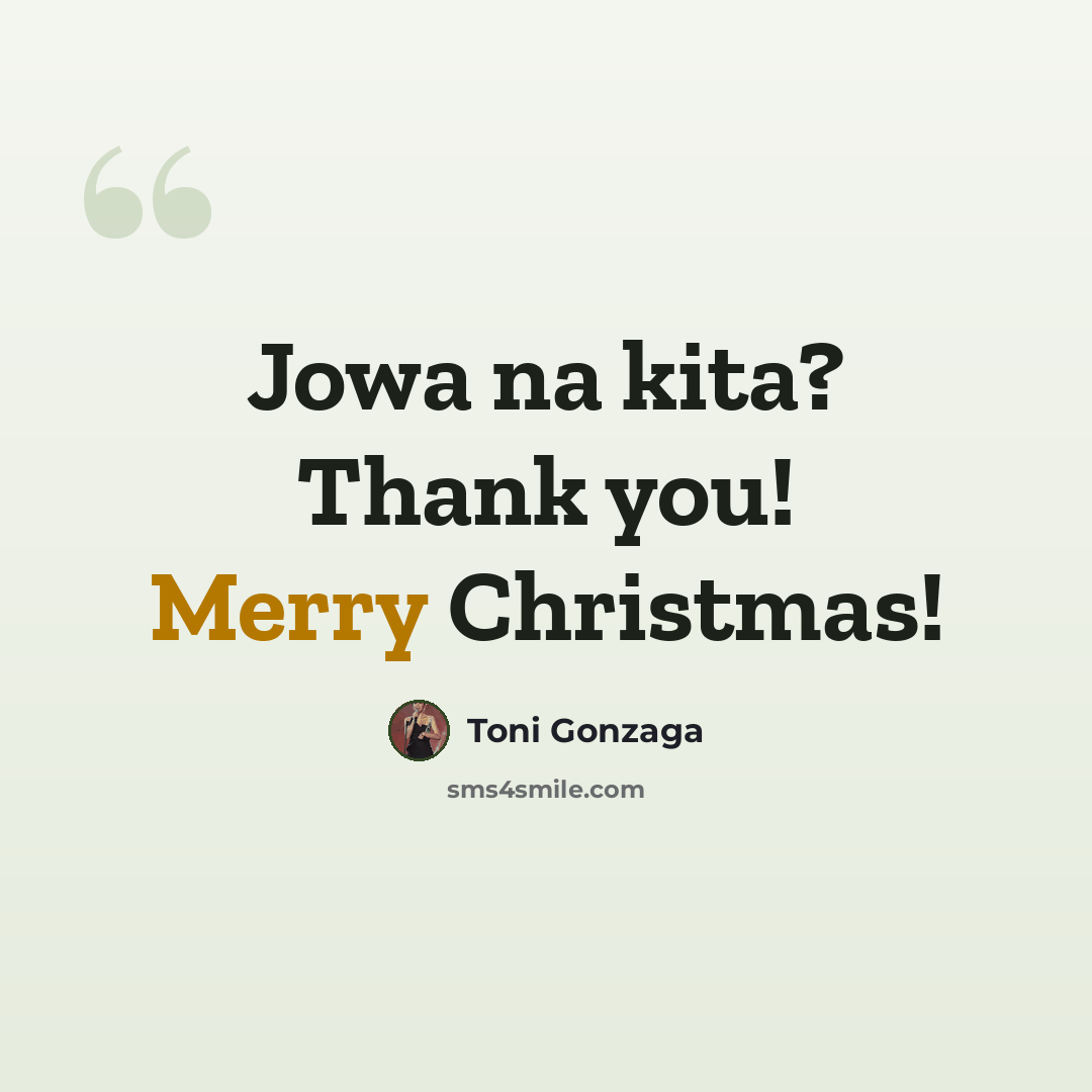 “Jowa na kita? Thank you! Merry Christmas!” quote by Toni Gonzaga