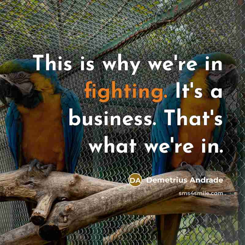 “This is why we're in fighting. It's a business. That's what we're in.” quote by Demetrius Andrade