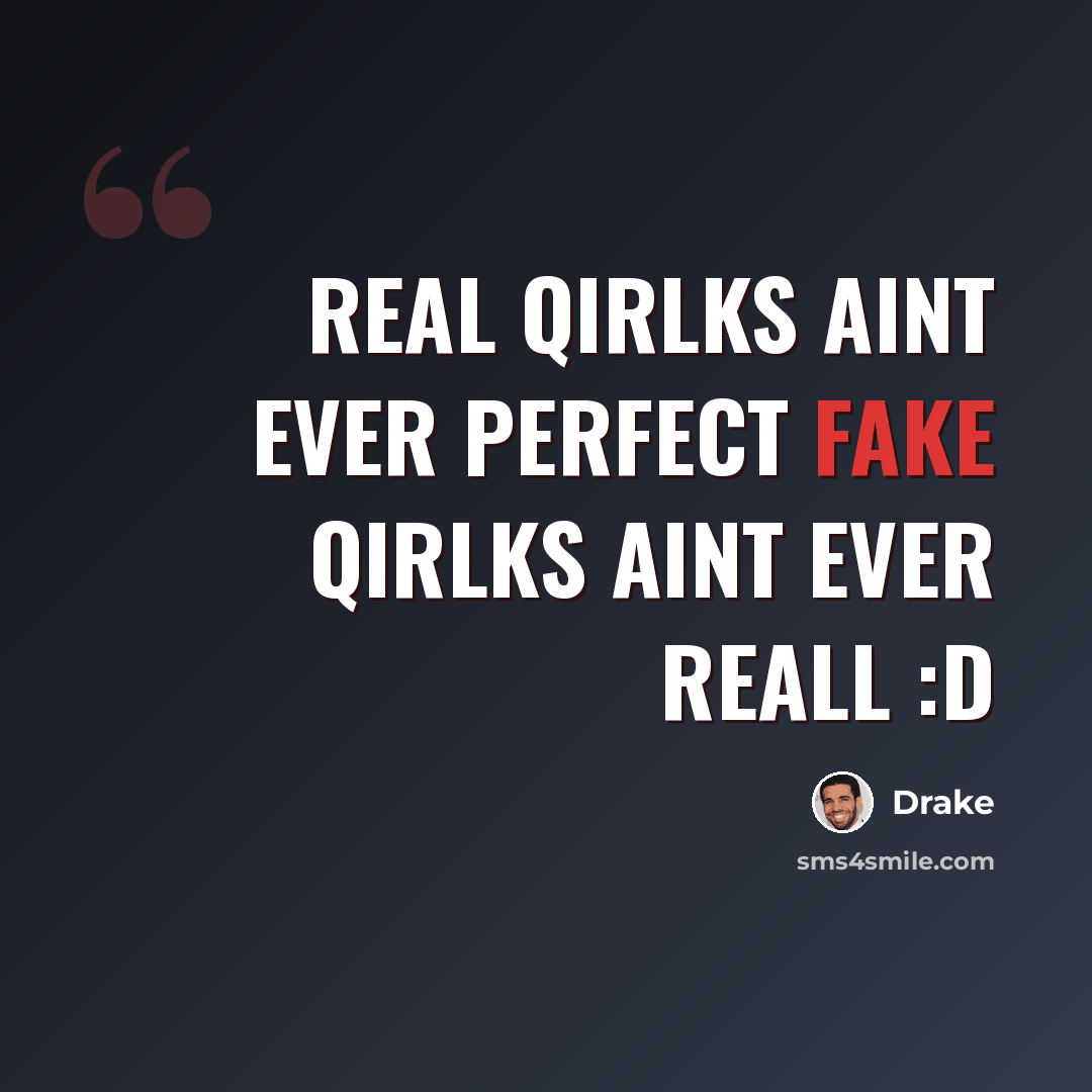 “Real qirlks aint ever perfect fake qirlks aint ever reall :D” quote by Drake