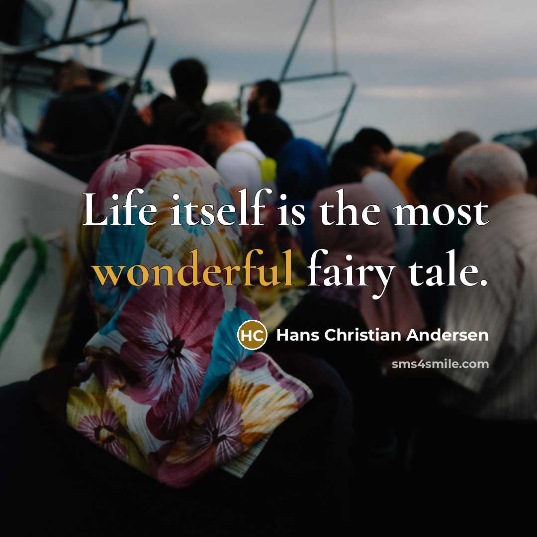 “Life itself is the most wonderful fairy tale.” quote by Hans Christian Andersen