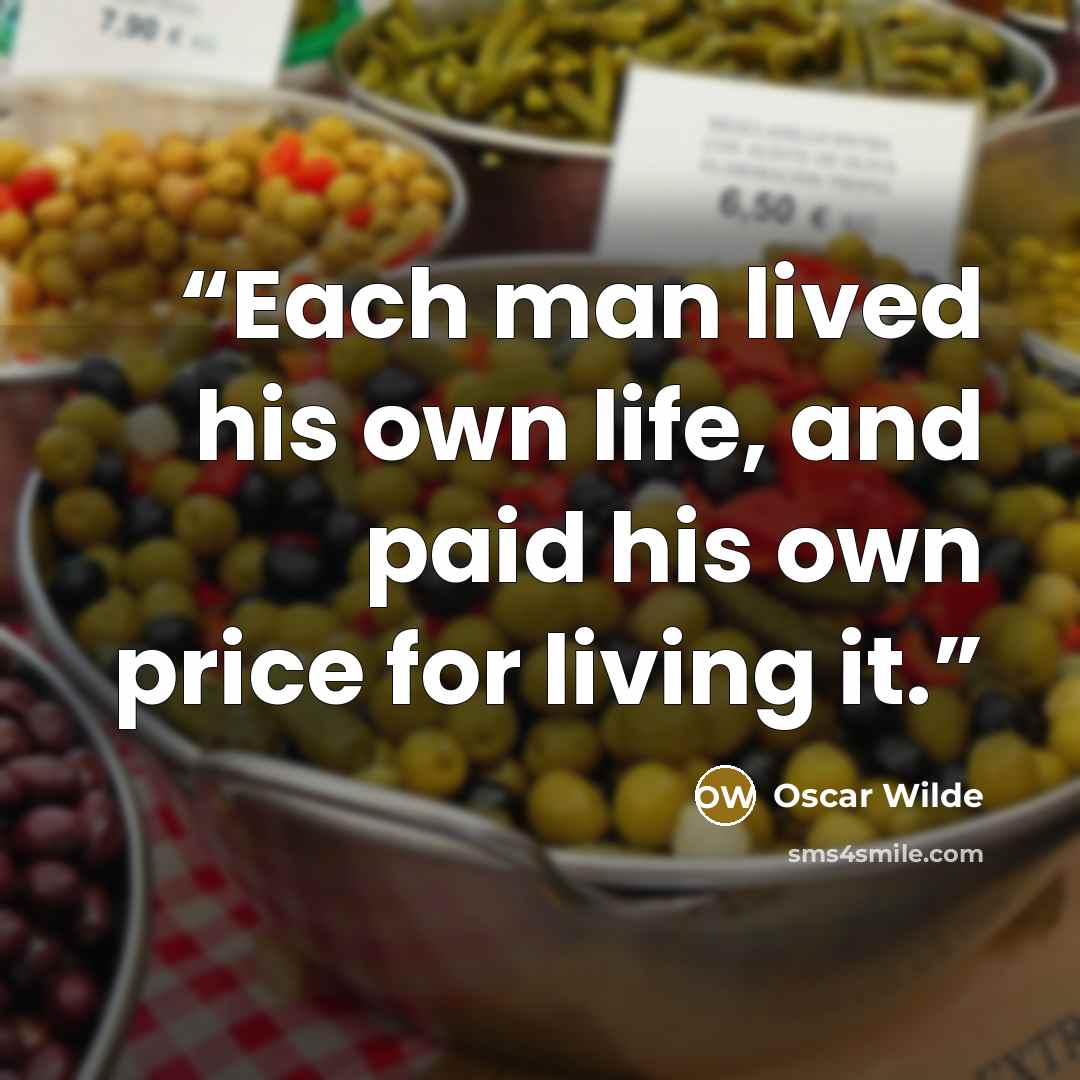 “Each man lived his own life, and paid his own price for living it.” quote by Oscar Wilde