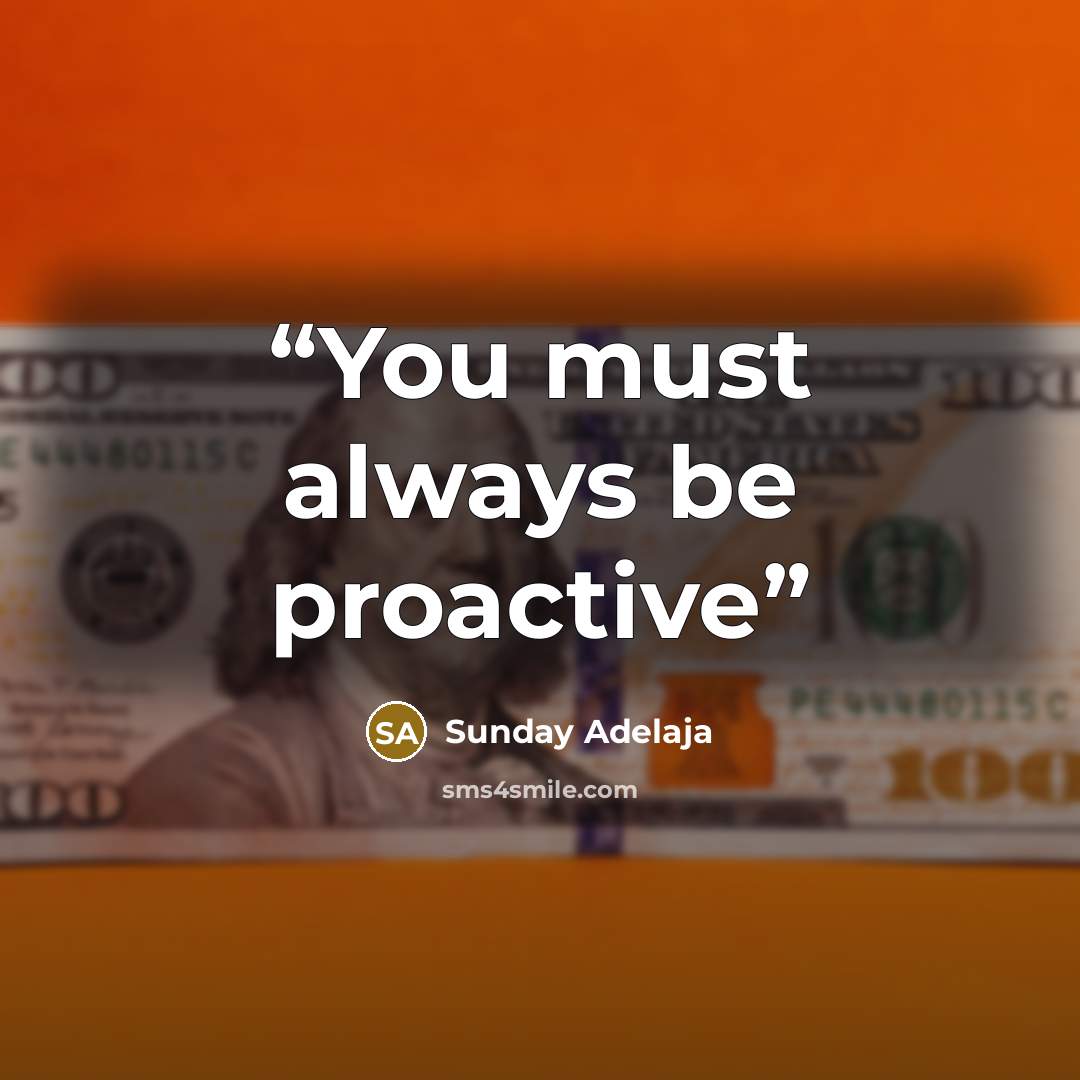 “You must always be proactive” quote by Sunday Adelaja