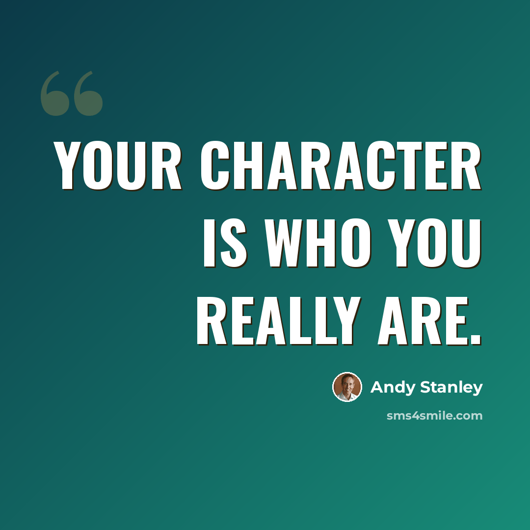 “Your character is who you really are.” quote by Andy Stanley