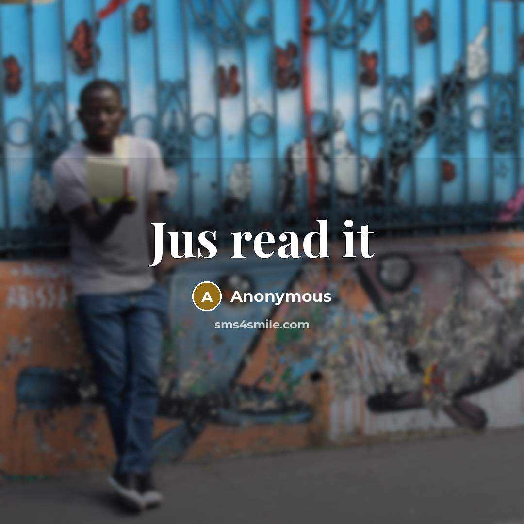 “Jus read it” quote by Anonymous