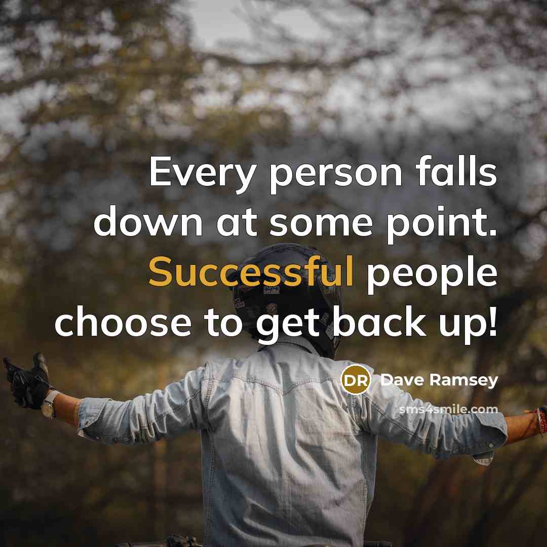 “Every person falls down at some point. Successful people choose to get back up!” quote by Dave Ramsey