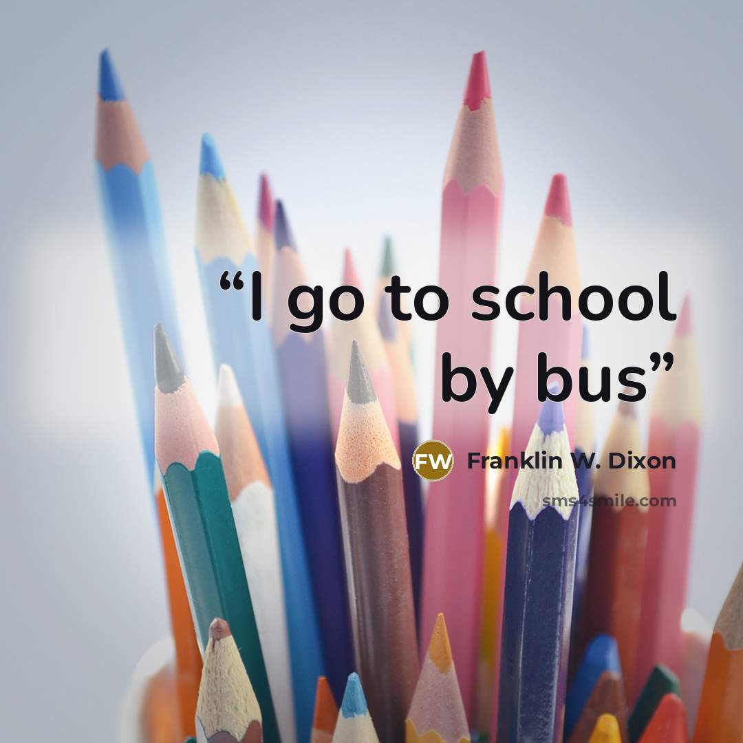 “I go to school by bus” quote by Franklin W. Dixon