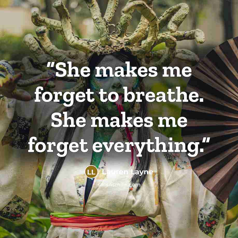 “She makes me forget to breathe. She makes me forget everything.” quote by Lauren Layne