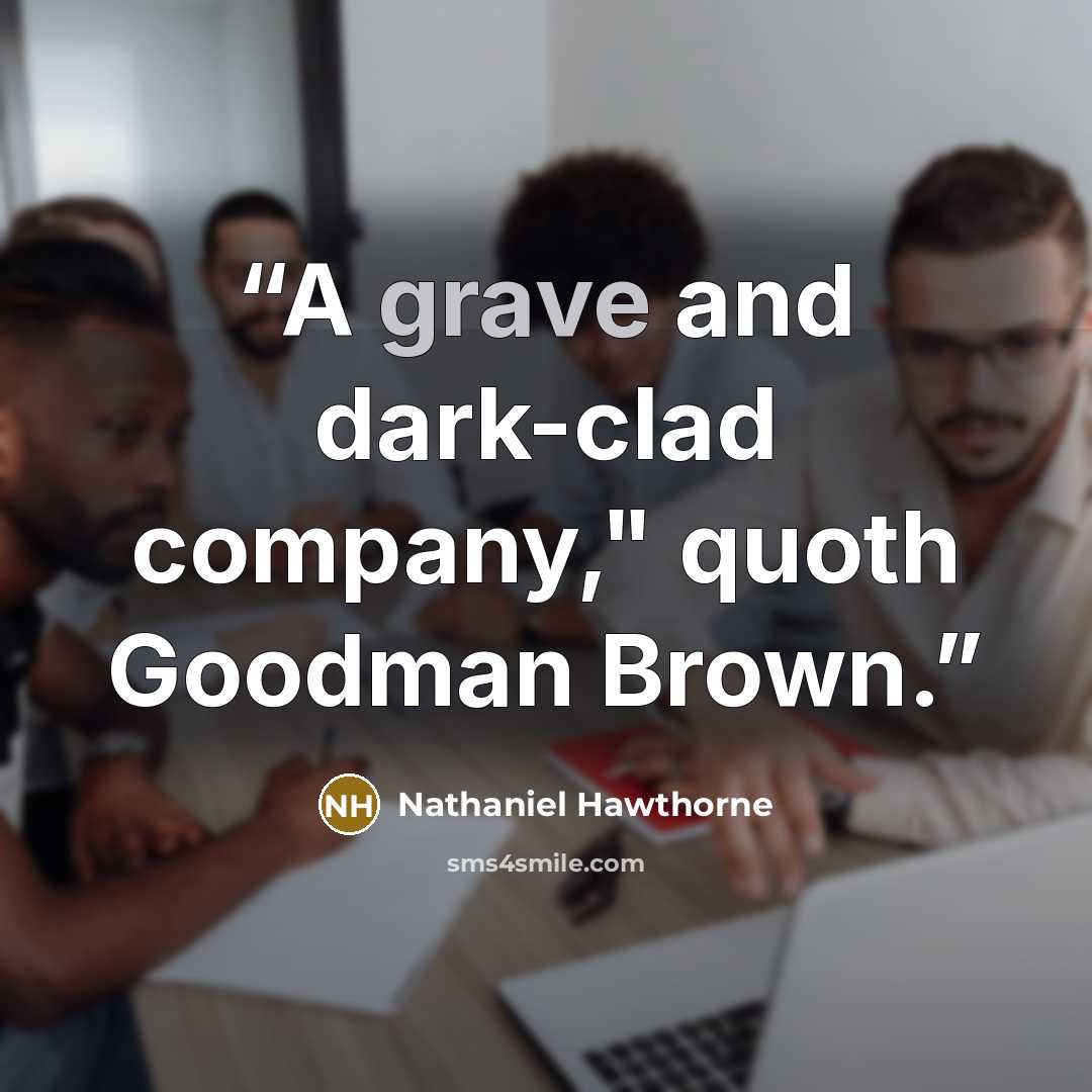 “A grave and dark-clad company," quoth Goodman Brown.” quote by Nathaniel Hawthorne