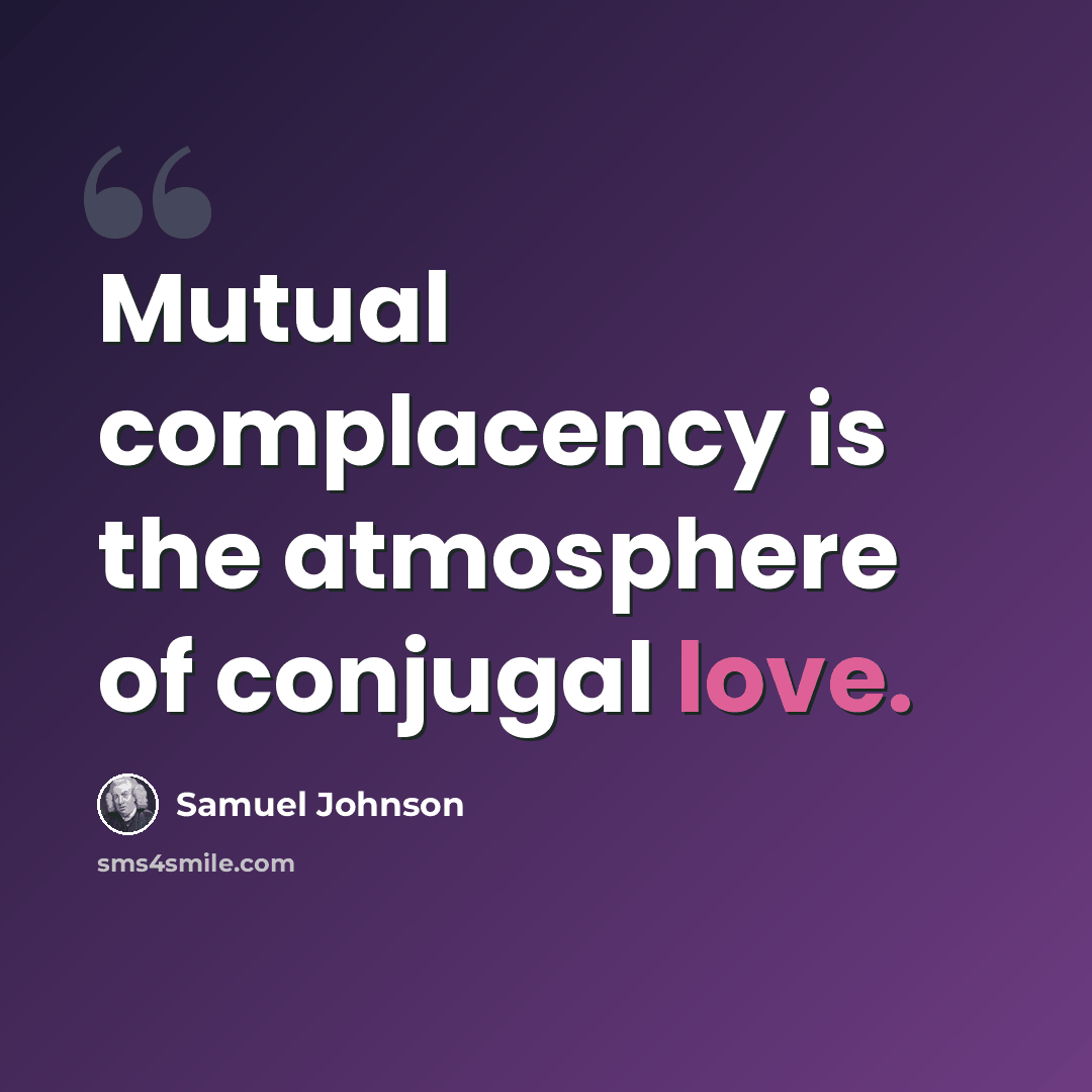 “Mutual complacency is the atmosphere of conjugal love.” quote by Samuel Johnson