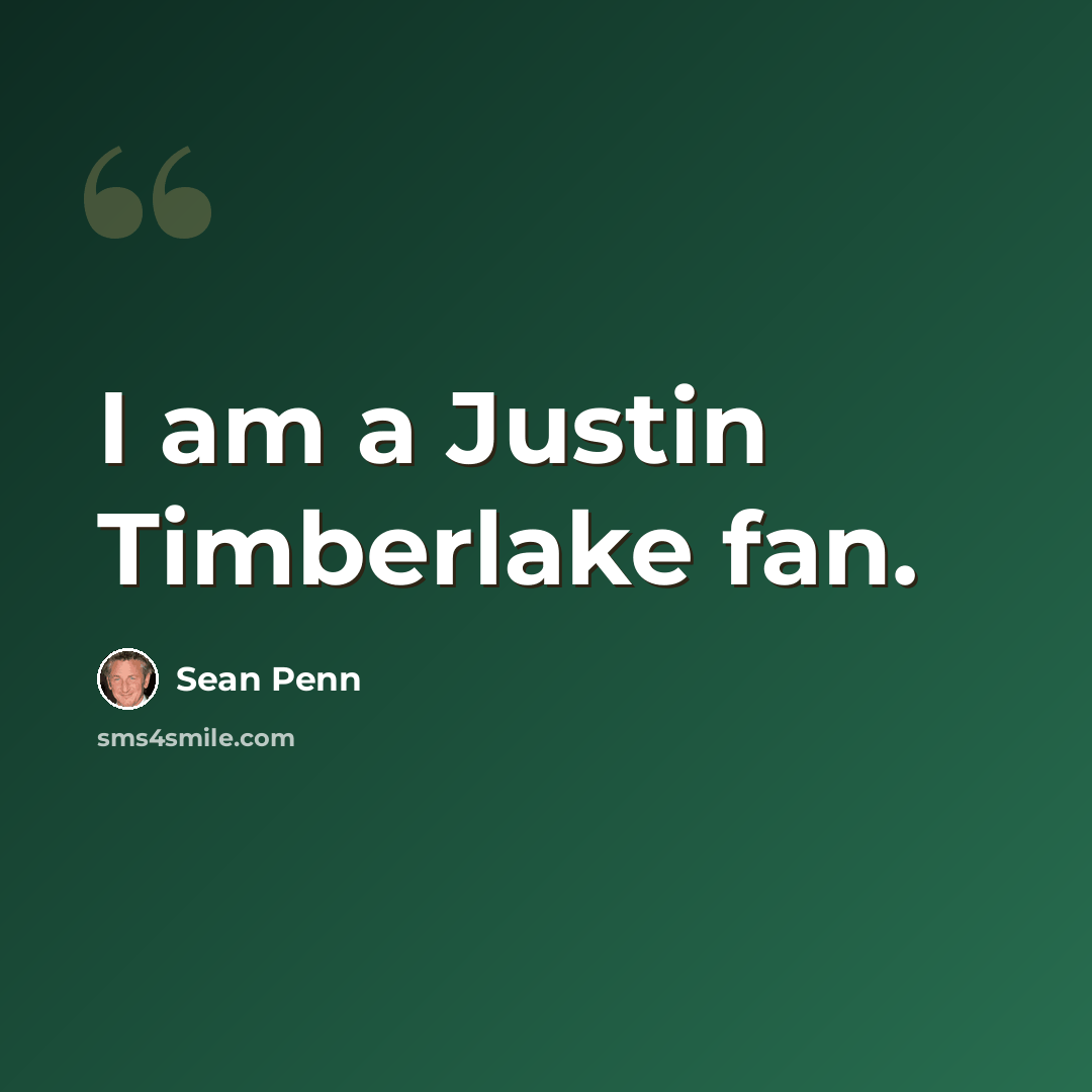 “I am a Justin Timberlake fan.” quote by Sean Penn