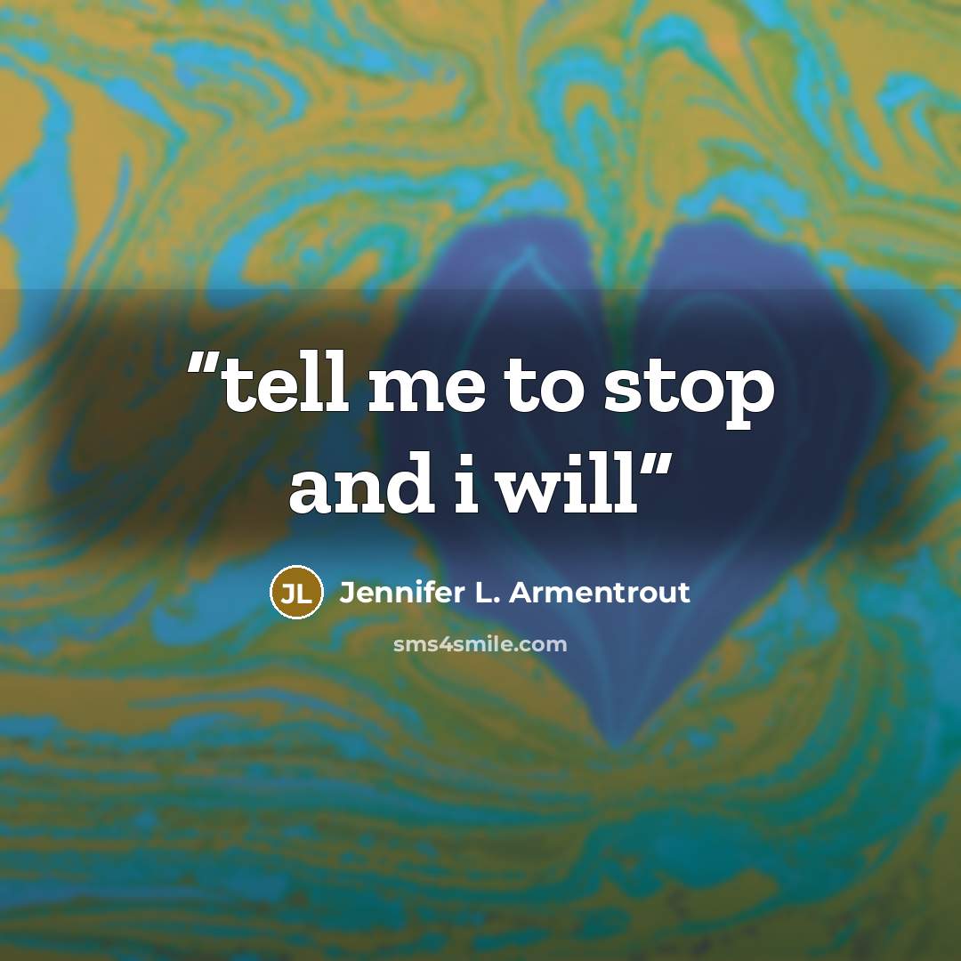 “tell me to stop and i will” quote by Jennifer L. Armentrout