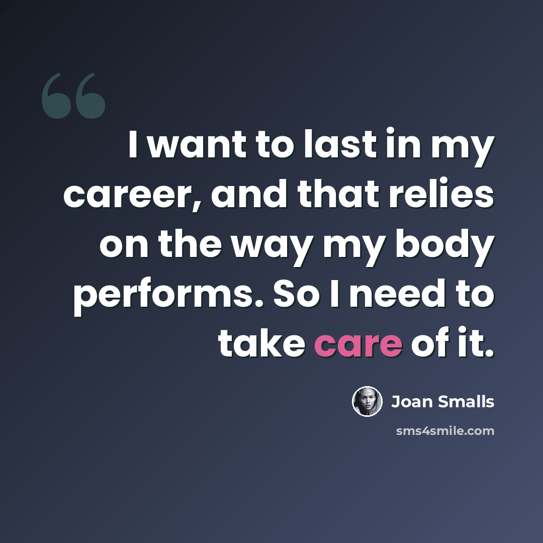 “I want to last in my career, and that relies on the way my body performs. So I need to take care of it.” quote by Joan Smalls