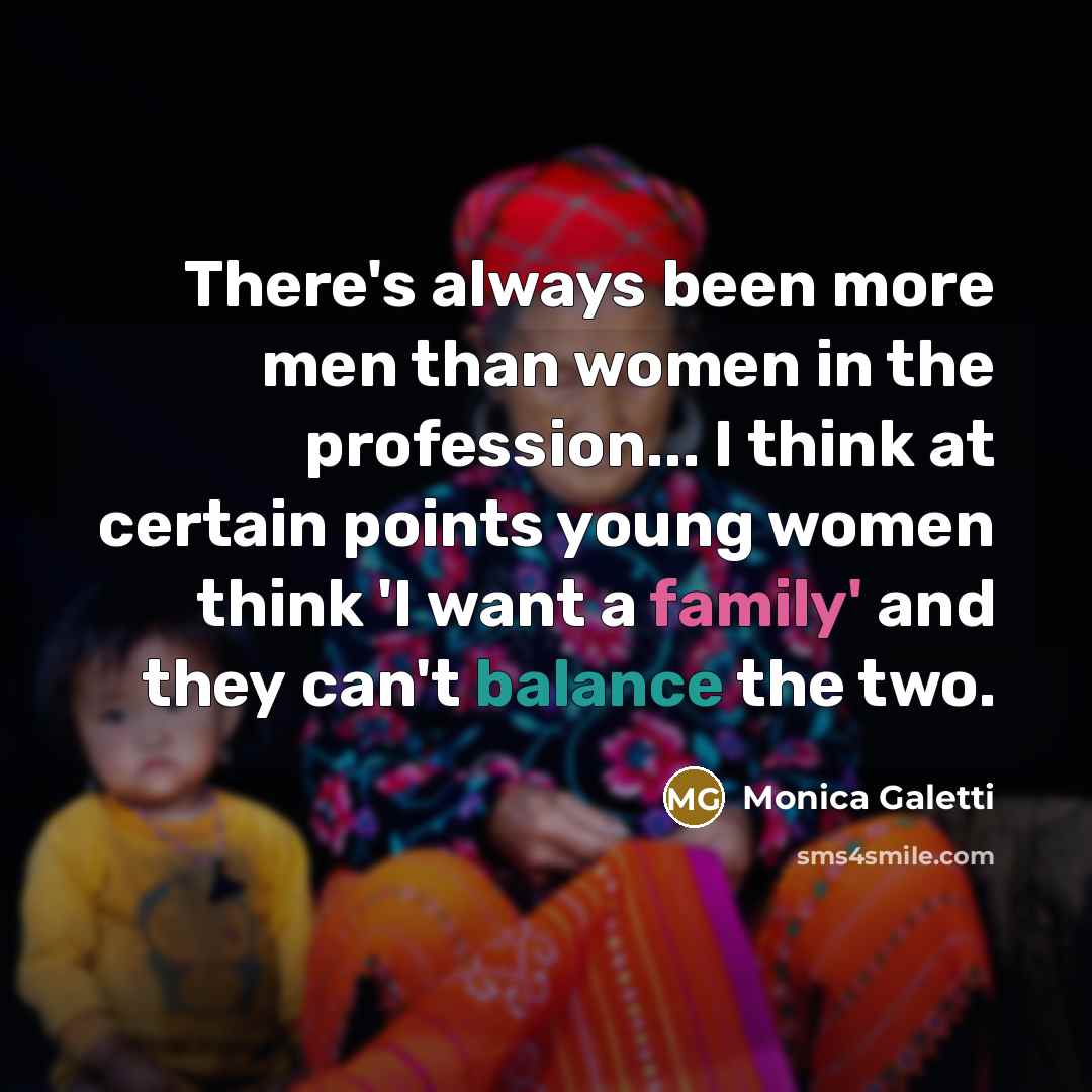 “There's always been more men than women in the profession... I think at certain points young women think 'I want a family' and they can't balance the two.” quote by Monica Galetti