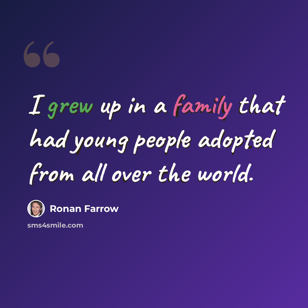 “I grew up in a family that had young people adopted from all over the world.” quote by Ronan Farrow