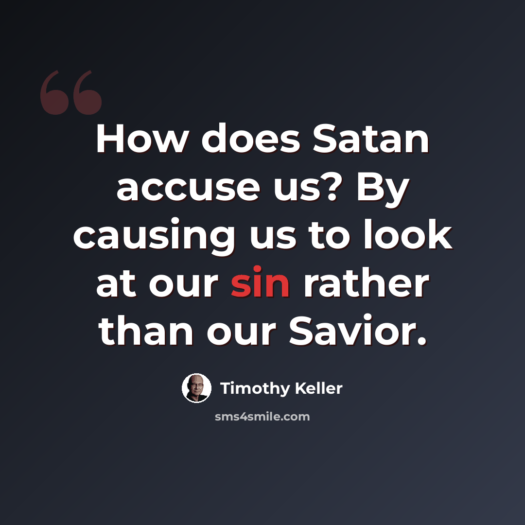 “How does Satan accuse us? By causing us to look at our sin rather than our Savior.” quote by Timothy Keller