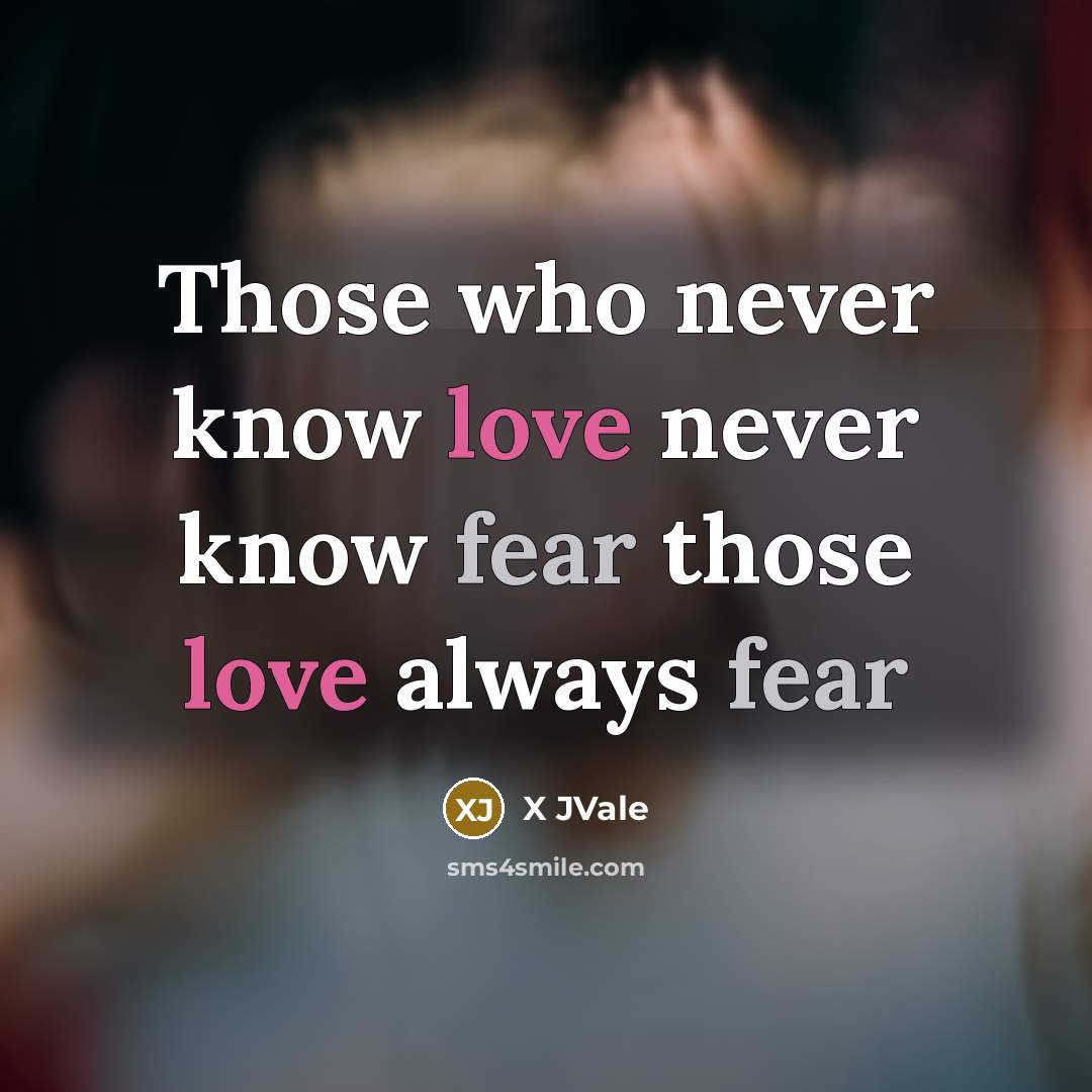 “Those who never know love never know fear those love always fear” quote by X JVale