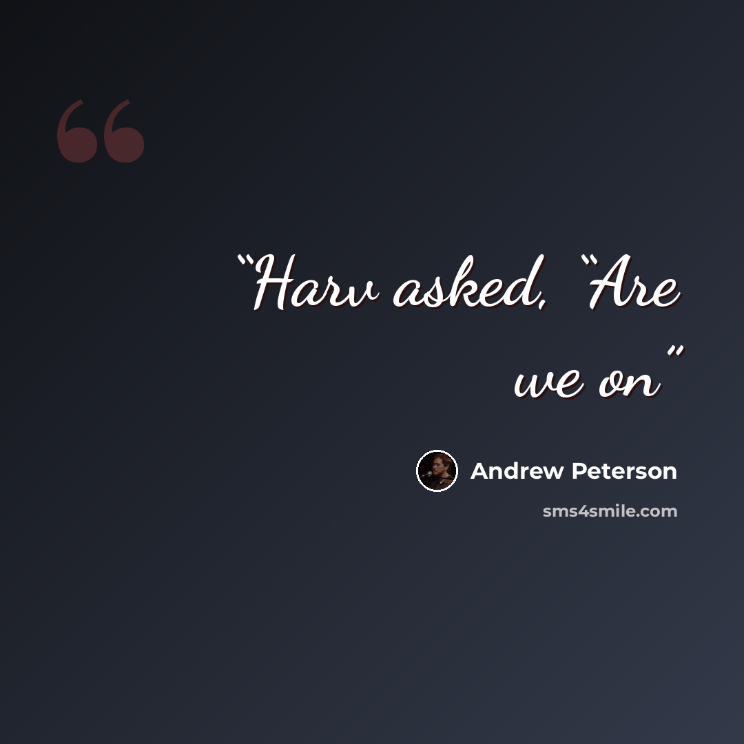 “Harv asked, “Are we on” quote by Andrew Peterson