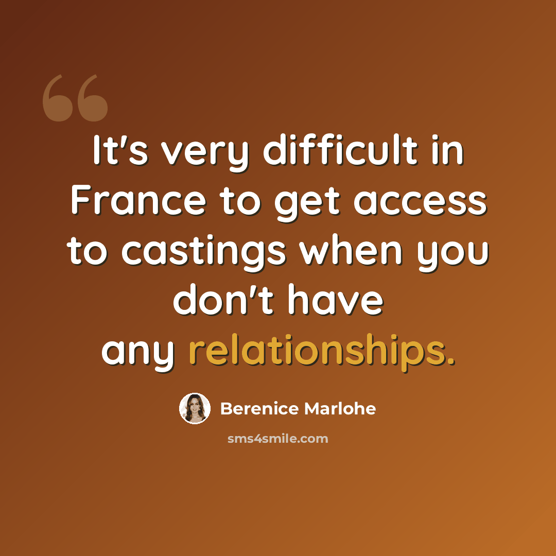 “It's very difficult in France to get access to castings when you don't have any relationships.” quote by Berenice Marlohe