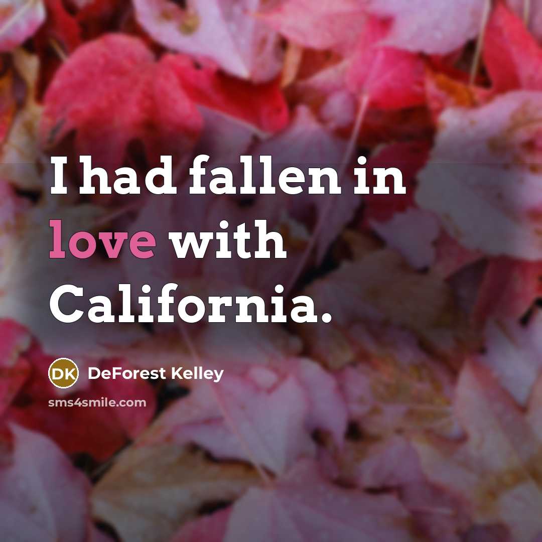 “I had fallen in love with California.” quote by DeForest Kelley