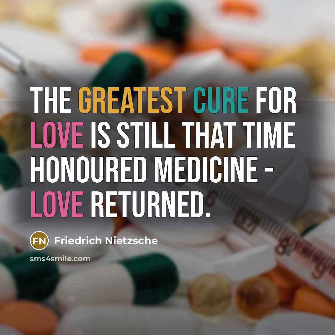 “The greatest cure for love is still that time honoured medicine - love returned.” quote by Friedrich Nietzsche