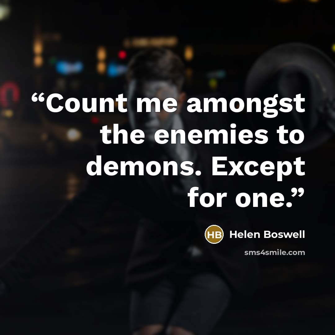 “Count me amongst the enemies to demons. Except for one.” quote by Helen Boswell