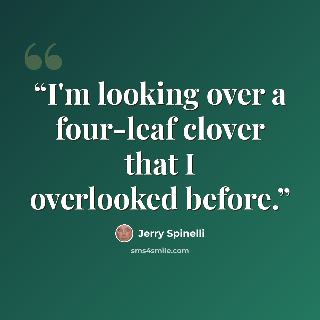 “I'm looking over a four-leaf clover that I overlooked before.” quote by Jerry Spinelli