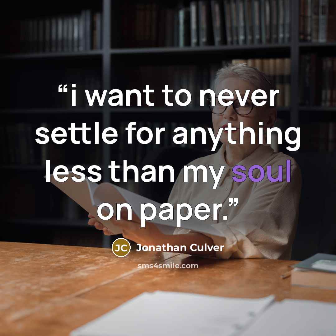 “i want to never settle for anything less than my soul on paper.” quote by Jonathan Culver