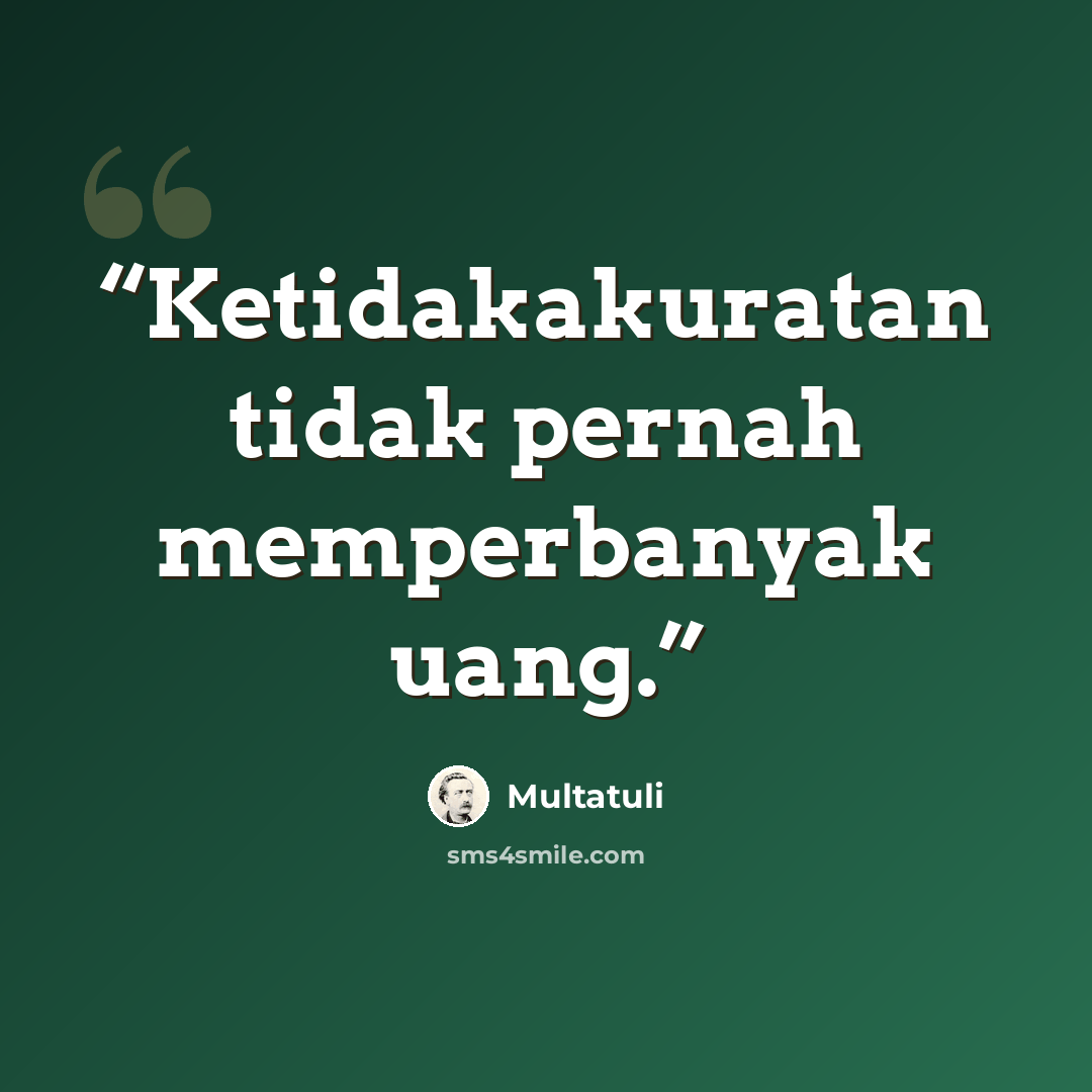 “Ketidakakuratan tidak pernah memperbanyak uang.” quote by Multatuli
