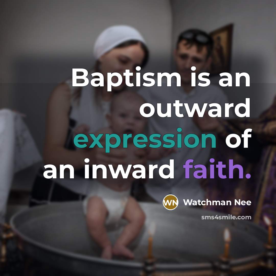 “Baptism is an outward expression of an inward faith.” quote by Watchman Nee