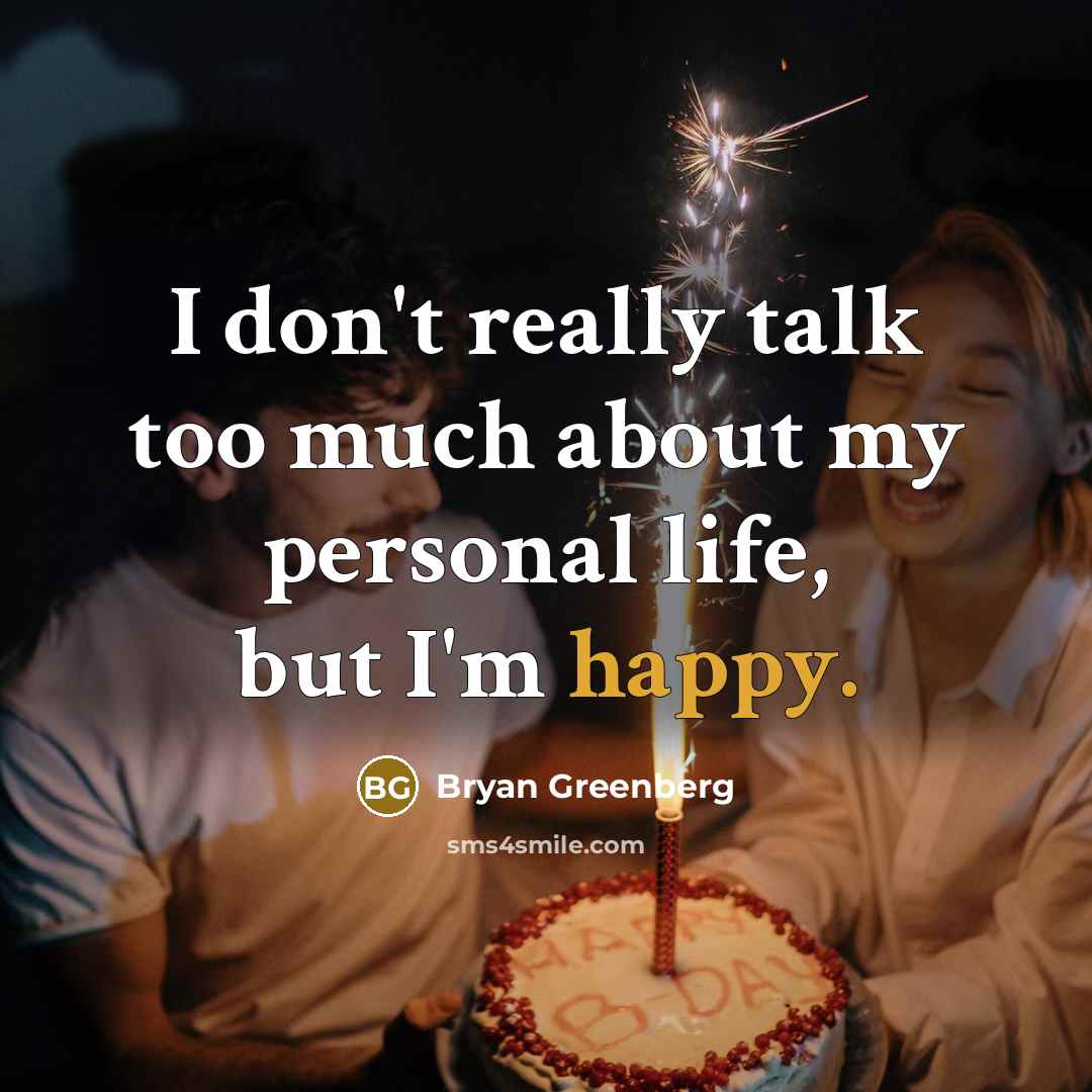 “I don't really talk too much about my personal life, but I'm happy.” quote by Bryan Greenberg
