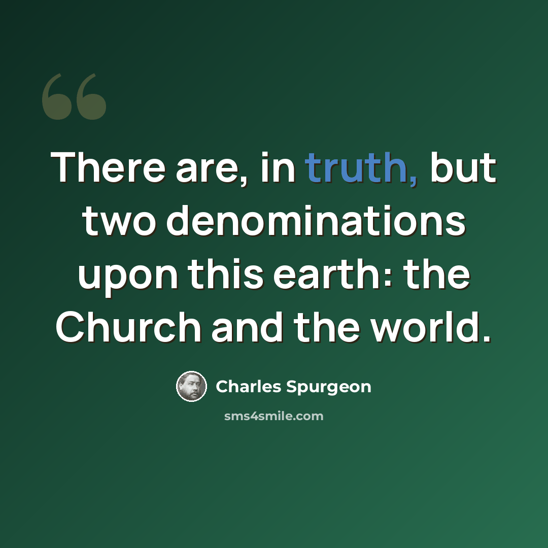 “There are, in truth, but two denominations upon this earth: the Church and the world.” quote by Charles Spurgeon
