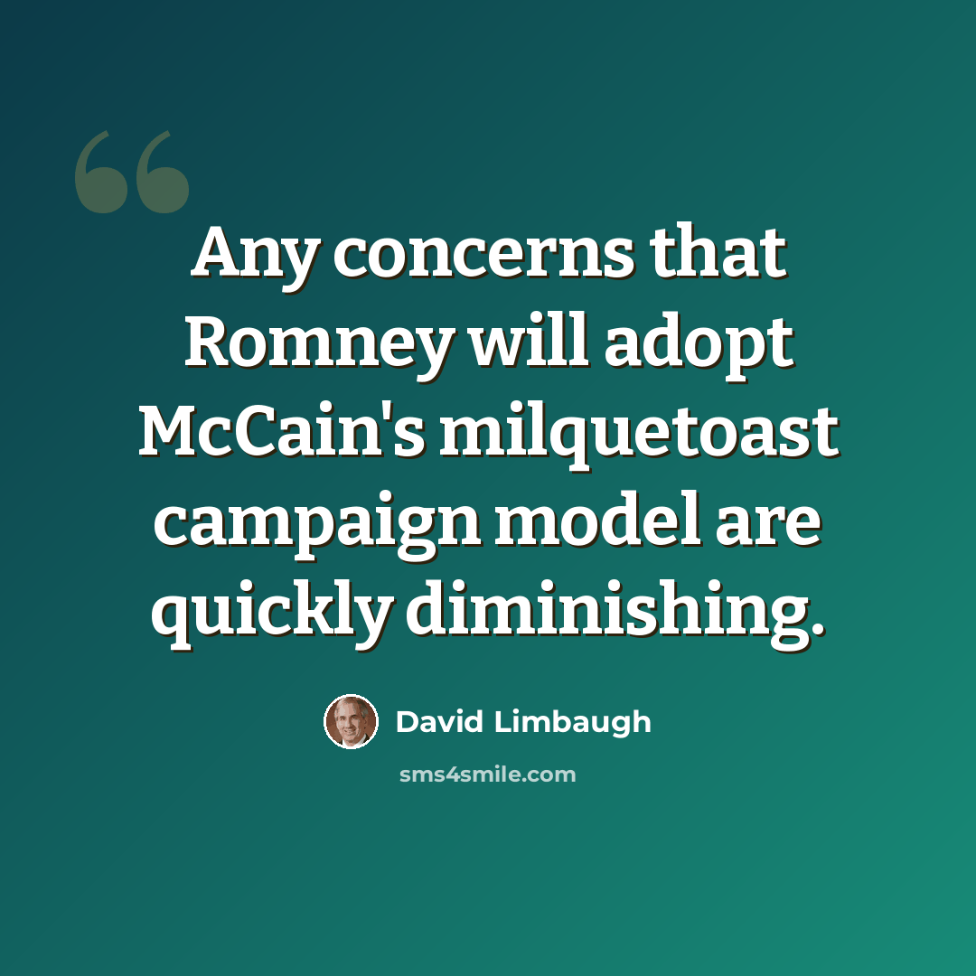 “Any concerns that Romney will adopt McCain's milquetoast campaign model are quickly diminishing.” quote by David Limbaugh