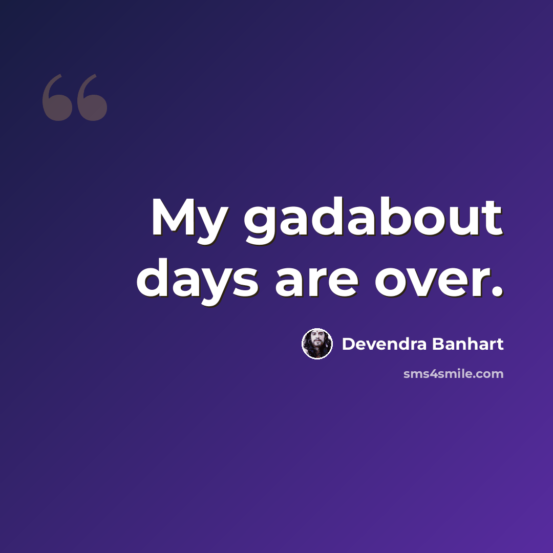 “My gadabout days are over.” quote by Devendra Banhart