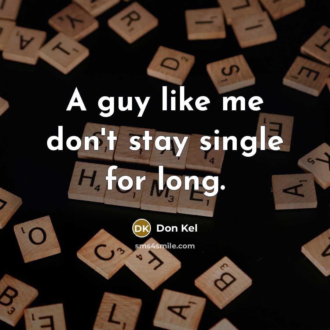 “A guy like me don't stay single for long.” quote by Don Kel