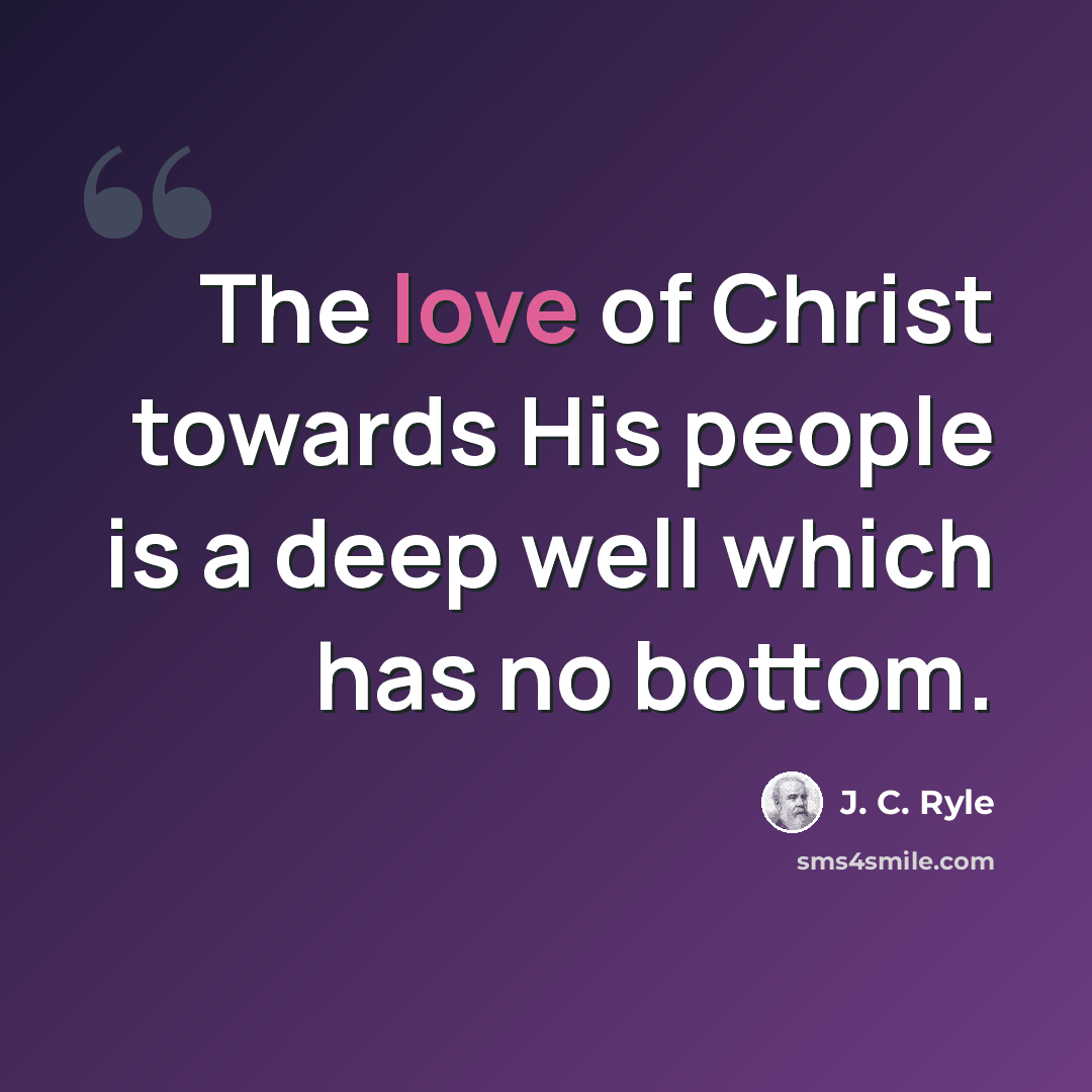 “The love of Christ towards His people is a deep well which has no bottom.” quote by J. C. Ryle
