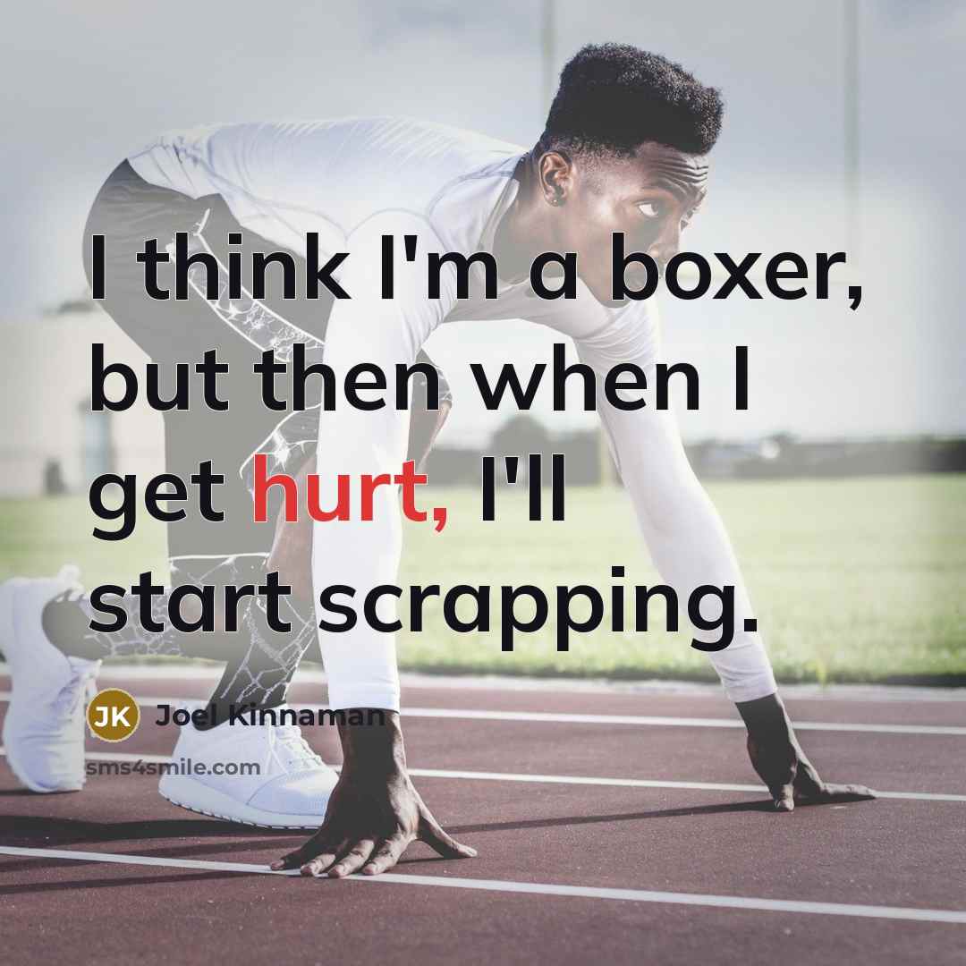 “I think I'm a boxer, but then when I get hurt, I'll start scrapping.” quote by Joel Kinnaman