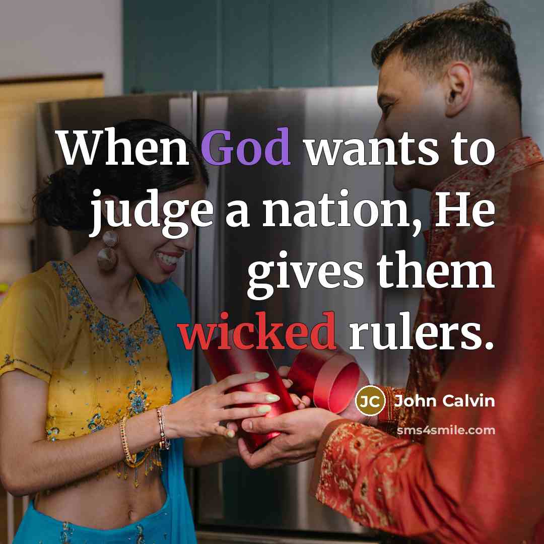 “When God wants to judge a nation, He gives them wicked rulers.” quote by John Calvin