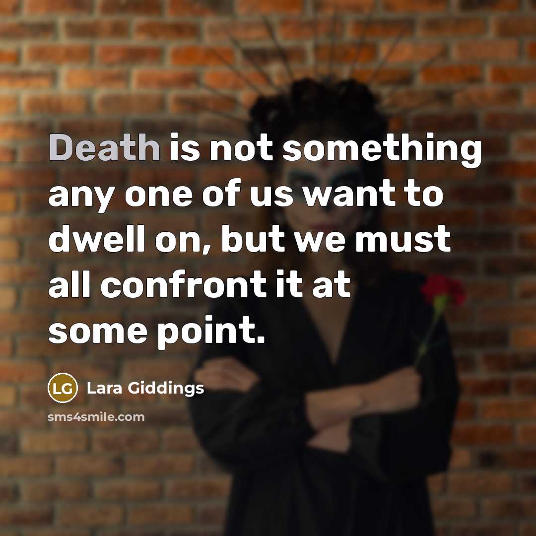 “Death is not something any one of us want to dwell on, but we must all confront it at some point.” quote by Lara Giddings