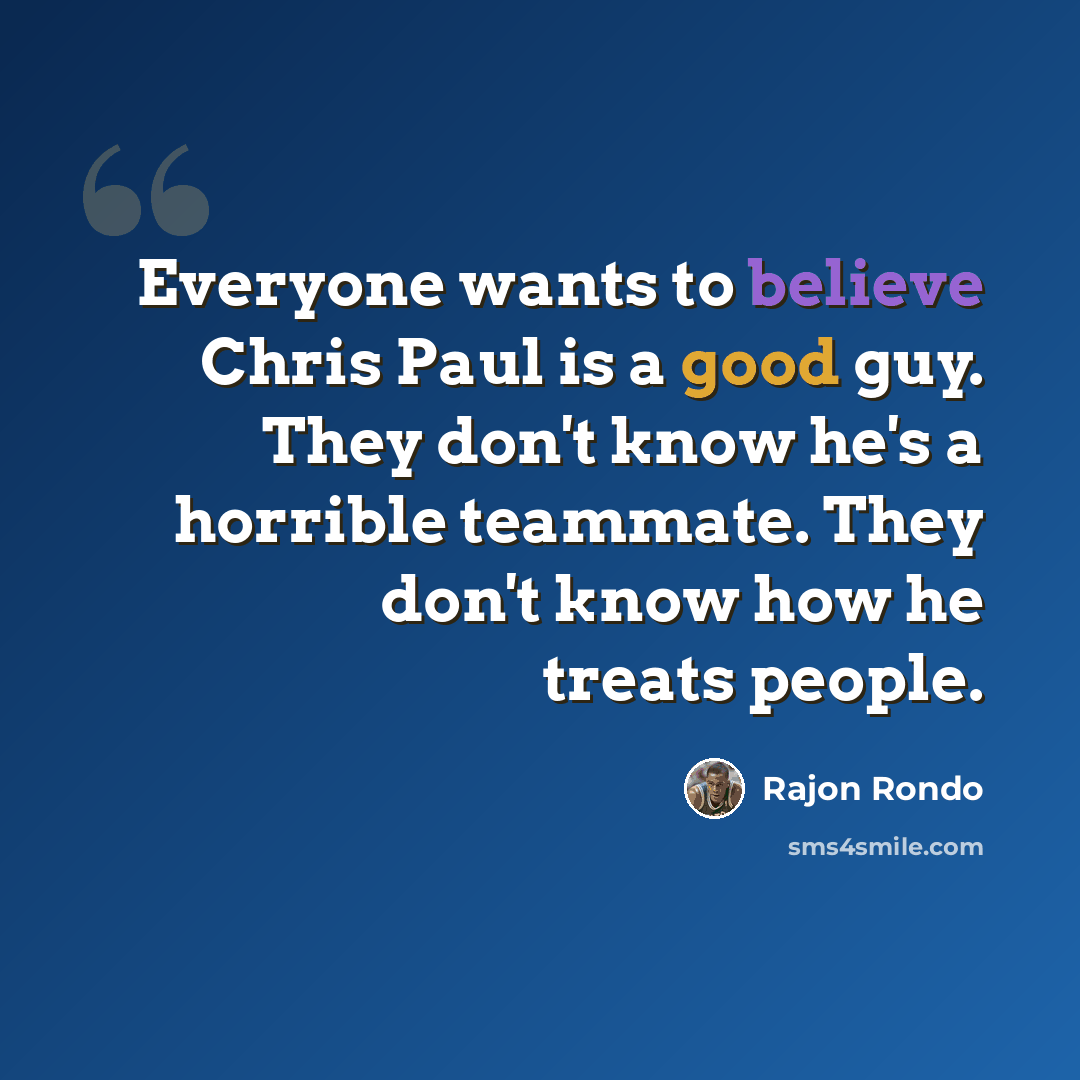 “Everyone wants to believe Chris Paul is a good guy. They don't know he's a horrible teammate. They don't know how he treats people.” quote by Rajon Rondo