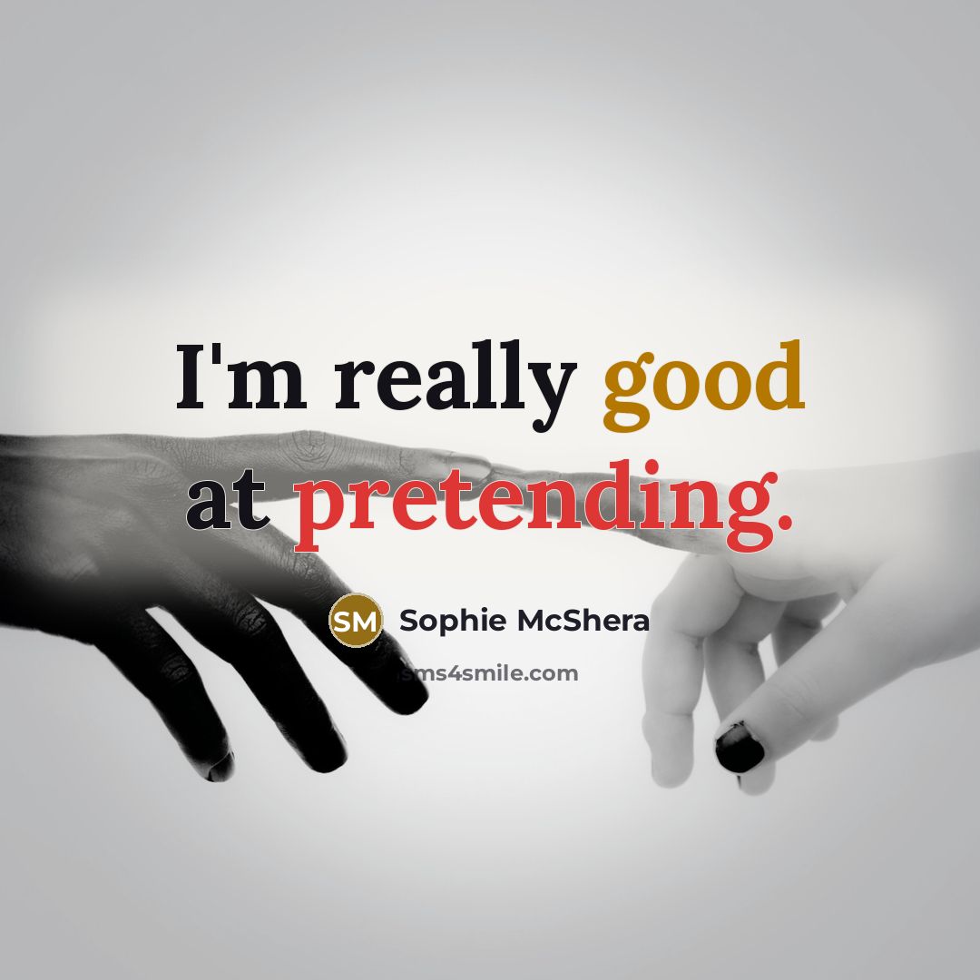 “I'm really good at pretending.” quote by Sophie McShera