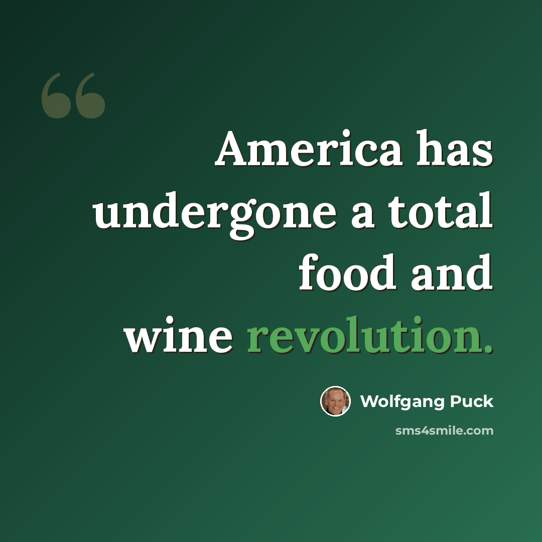 “America has undergone a total food and wine revolution.” quote by Wolfgang Puck