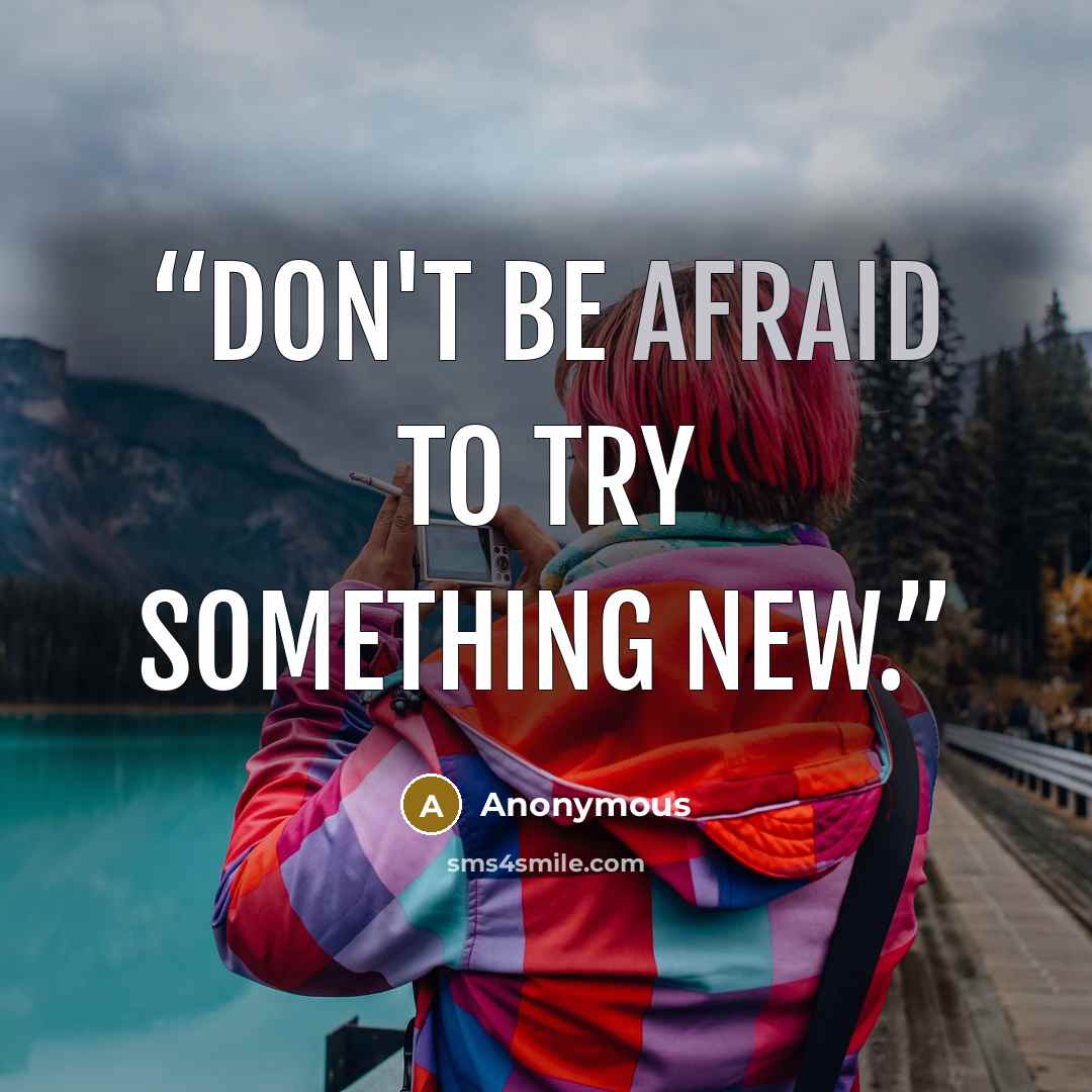 “Don't be afraid to try something new.” quote by Anonymous
