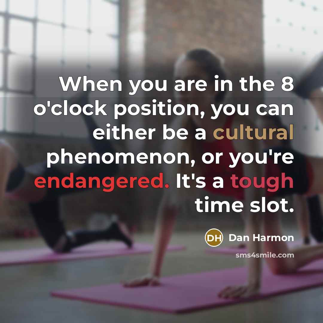 “When you are in the 8 o'clock position, you can either be a cultural phenomenon, or you're endangered. It's a tough time slot.” quote by Dan Harmon