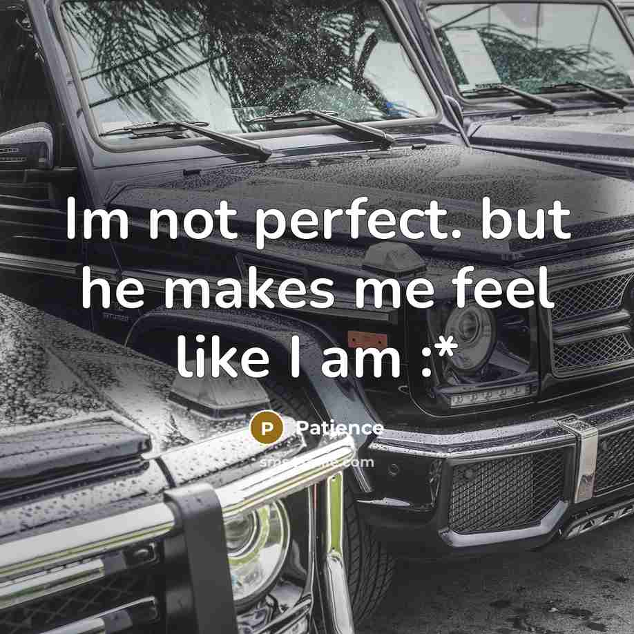 “Im not perfect. but he makes me feel like I am :*” quote by Patience