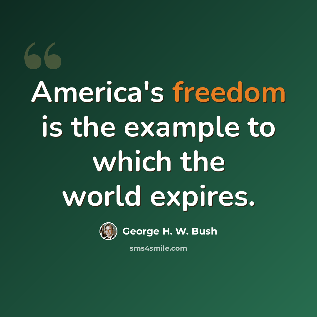 “America's freedom is the example to which the world expires.” quote by George H. W. Bush